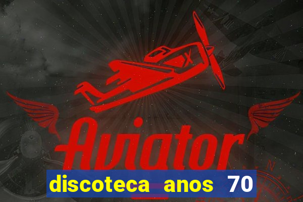 discoteca anos 70 80 90